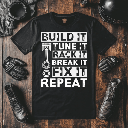 A a tshirt mock up for mechanics T-shirts, This one says “Build it, Tune it, Rack It, Break it, Fix It. Repeat”