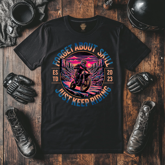 Have You Got Any Biker T-Shirts In Your Wardobe ? Get This Forget About Skill Just Keep Riding Motorcycle T Shirt